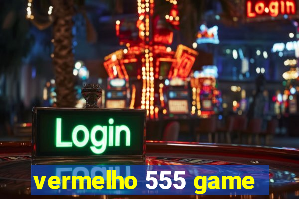 vermelho 555 game